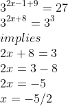 \\3^{2x-1+9}=27\\ 3^{2x+8}=3^3\\implies\\2x+8=3\\2x=3-8\\2x=-5\\x=-5/2