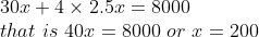 \\30x+4\times2.5x=8000\\\ that\ is\ 40x=8000 \ or \ x=200