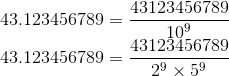\\43.123456789=\frac{43123456789}{10^{9}}\\ 43.123456789=\frac{43123456789}{2^{9}\times 5^{9}}