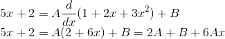 \\5x+2 = A\frac{d}{dx}(1+2x+3x^2)+B\\ 5x+2= A(2+6x)+B = 2A+B+6Ax