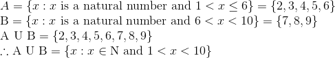 \\A=\{x: x \text { is a natural number and } 1< x \leq 6\}=\{2,3,4,5,6\}$ \\ $\mathrm{B}=\{x: x \text { is a natural number and } 6<x<10\}=\{7,8,9\}$ \\ $\mathrm{A \ U \ B}=\{2,3,4,5,6,7,8,9\}$ \\ $\therefore \mathrm{A \ U \ B}=\{x: x \in \mathrm{N} \text { and } 1<x<10\}$