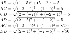 \\AB=\sqrt{(1-5)^2+(5-2)^2}=5\\BC=\sqrt{(-2-1)^2+(1-5)^2}=5\\CD=\sqrt{(2-(-2))^2+(-2-1)^2}=5\\AD=\sqrt{(2-5)^2+(-2-2)^2}=5\\AC=\sqrt{(-2-5)^2+(1-2)^2}=\sqrt{50}\\BD=\sqrt{(2-1)^2+(-2-5)^2}=\sqrt{50}
