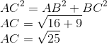 \\AC^2=AB^2+BC^2\\ AC = \sqrt{16+9}\\ AC = \sqrt{25}