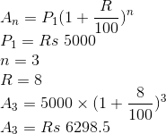\\A_{n}=P_{1}(1+\frac{R}{100})^{n}\\ P_{1}=Rs\ 5000\\ n=3\\ R=8\\ A_{3}=5000\times (1+\frac{8}{100})^3\\ A_{3}=Rs\ 6298.5\\