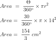 \\Area\ =\ \frac{\Theta}{360^{\circ}}\times \pi r^2\\\\Area=\ \frac{30}{360^{\circ}}\times \pi \times 14^2\\\\Area=\ \frac{154}{3}\ cm^2