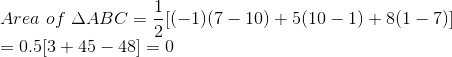 \\Area\ of\ \Delta ABC=\frac{1}{2}{[(-1) (7-10) +5(10-1) + 8(1-7) ]}\\=0.5[3+45-48]=0