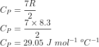 \\C_{P}=\frac{7R}{2}\\ C_{P}=\frac{7\times 8.3}{2}\\ C_{P}=29.05\ J\ mol^{-1}\ ^{o}C^{-1}