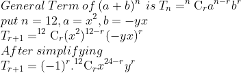 \General: Term: of: (a+b)^n ::is: T_n=^{n}	extrm{C}_{r}a^{n-r}b^r \ put :n=12,a=x^2,b=-yx \ T_{r+1}=^{12}	extrm{C}_{r}(x^2)^{12-r}(-yx)^r\After :simplifying \ T_{r+1}=(-1)^r.^{12}	extrm{C}_{r}x^{24-r}y^r