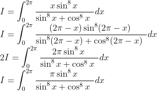 \\I=\int _0^{2\pi }\frac{x\sin ^8x\:}{\sin ^8x+\cos ^8x\:\:}dx\\I=\int _0^{2\pi }\frac{(2\pi-x)\sin ^8(2\pi-x)\:}{\sin ^8(2\pi-x)+\cos ^8(2\pi-x)\:\:}dx\\2I=\int _0^{2\pi }\frac{2\pi \sin ^8x\:}{\sin ^8x+\cos ^8x\:\:}dx\\I=\int _0^{2\pi }\frac{\pi \sin ^8x\:}{\sin ^8x+\cos ^8x\:\:}dx