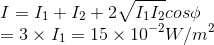 \\I=I_1+I_2+2\sqrt{I_1I_2}cos\phi\\=3\times I_1=15\times10^{-2}W/m^2