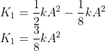 \\K_{1}=\frac{1}{2}kA^{2}-\frac{1}{8}kA^{2}\\ K_{1}=\frac{3}{8}kA^{2}