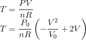 \\T=\frac{PV}{nR}\\ T=\frac{P_{0}}{nR}\left (- \frac{V^{2}}{V_{0}}+2V\right )