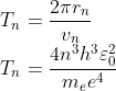 \\T_{n}=\frac{2\pi r_{n}}{v_{n}}\\ T_{n}=\frac{4n^{3}h^{3}\varepsilon _{0}^{2}}{m_{e}e^{4}}