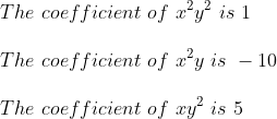 \\The\ coefficient\ of\ x^{2}y^{2}\ is \1\\ \\The\ coefficient\ of\ x^{2}y\ is \ -10\\ \\The\ coefficient\ of\ xy^{2}\ is \5\\