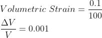 \\Volumetric\ Strain =\frac{0.1}{100}\\ \frac{\Delta V}{V}=0.001