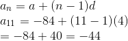 \\a_{n}=a+(n-1)d\\a_{11}=-84+(11-1)(4)\\=-84+40=-44