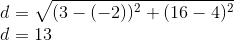 \\d=\sqrt{(3-(-2))^{2}+(16-4)^{2}}\\ d=13