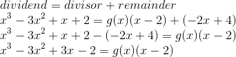 \\dividend=divisor\timesquotient+remainder\\x^3-3x^2+x+2=g(x)(x-2)+(-2x+4)\\x^3-3x^2+x+2-(-2x+4)=g(x)(x-2)\\x^3-3x^2+3x-2=g(x)(x-2)\\