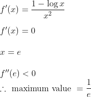 \\f ^{\prime}( x )=\frac{1-\log x }{ x ^{2}} \\ \\f ^{\prime}( x )=0 \\ \\x = e \\\\ f ^{\prime\prime}( e )<0 \\ \therefore \text { maximum value }=\frac{1}{e}