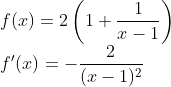 \\f(x) =2 \left (1 + \frac{1}{x-1} \right )\\ f'(x) = -\frac{2}{(x-1)^2}