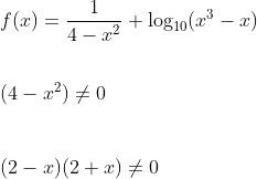 \\f(x)=\frac{1}{4-x^{2}}+\log_{10}(x^{3}-x)\\\\\\\:(4-x^{2} )\neq 0\\\\\\\:(2-x)(2+x) \neq 0\\\\\\\: