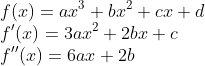 \\f(x)=ax^3+bx^2+cx+d\\f'(x)=3ax^2+2bx+c\\f''(x)=6ax+2b\\