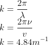 \\k=\frac{2\pi }{\lambda }\\ k=\frac{2\pi\nu }{v}\\ k=4.84m^{-1}