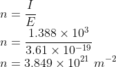 \\n=\frac{I}{E}\\ n=\frac{1.388\times 10^{3}}{3.61\times 10^{-19}}\\ n=3.849\times 10^{21}\ m^{-2}