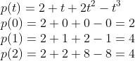 \\p(t)=2+t+2t^2-t^3\\p(0)=2+0+0-0=2\\p(1)=2+1+2-1=4\\p(2)=2+2+8-8=4