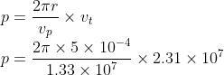 \\p=\frac{2\pi r}{v_{p}}\times v_{t}\\ p=\frac{2\pi \times 5\times 10^{-4}}{1.33\times 10^{7}}\times 2.31\times 10^{7}