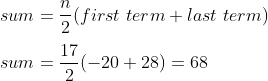 \\sum=\frac{n}{2}(first \ term+last \ term)\\\\sum=\frac{17}{2}(-20+28)=68
