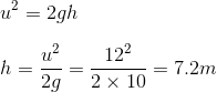 \\u^2=2gh\\\\h=\frac{u^2}{2g}=\frac{12^2}{2\times10}=7.2m