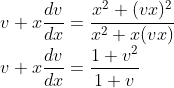 \\v +x\frac{dv}{dx} = \frac{x^{2}+(vx)^{2}}{x^{2}+x(vx)}\\ v +x\frac{dv}{dx} = \frac{1+v^{2}}{1+v}