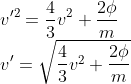\\v'^2 = \frac{4}{3}v^2 + \frac{2\phi}{m}\\v' = \sqrt{\frac{4}{3}v^2 + \frac{2\phi}{m}}
