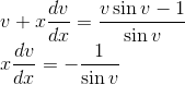 \\v+x \frac{d v}{d x}=\frac{v \sin v-1}{\sin v} \\ x \frac{d v}{d x}=-\frac{1}{\sin v}\\