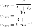 \\v_{avg}=\frac{s}{t_{1}+t_{2}}\\ v_{avg}=\frac{36}{3+1}\\ v_{avg}=9\ ms^{-1}