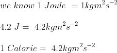 \\we\ know\ 1\ Joule\ = 1 kg m^2s^{-2}\\\\4.2\ J=\ 4.2kg m^2s^{-2}\\\\ 1 \ Calorie=\ 4.2kg m^2s^{-2}\\\\
