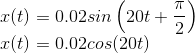 \\x(t)=0.02sin\left ( 20t + \frac{\pi }{2}\right )\\ x(t)=0.02cos(20t)