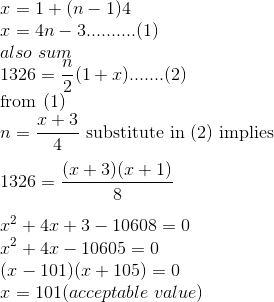 \\x=1+(n-1)4\\x=4n-3..........(1)\\also\ sum\\1326=\frac{n}{2}(1+x).......(2)\\\text{from (1)}\\n=\frac{x+3}{4}\ \text{substitute in (2) implies}\\\\1326=\frac{(x+3)(x+1)}{8}\\\\x^2+4x+3-10608=0\\x^2+4x-10605=0\\(x-101)(x+105)=0\\x=101 (acceptable\ value)