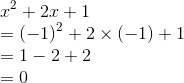 \\x^2 + 2x + 1 \\= ( -1 )^2 + 2 \times ( -1 ) + 1 \\= 1 - 2 + 2 \\= 0
