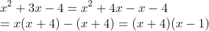 \\x^2+3x-4=x^2+4x-x-4\\=x(x+4)-(x+4)=(x+4)(x-1)