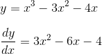 \\y = x^{3} -3x^{2} - 4x \\\\ \frac{dy}{dx} = 3x^2 -6x - 4