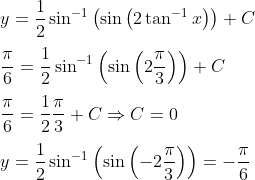 \\y=\frac{1}{2} \sin ^{-1}\left(\sin \left(2 \tan ^{-1} x\right)\right)+C\\\\\frac{\pi}{6}=\frac{1}{2} \sin ^{-1}\left(\sin \left(2 \frac{\pi}{3}\right)\right)+C\\\\\frac{\pi}{6}=\frac{1}{2} \frac{\pi}{3}+C\Rightarrow C=0\\\\y=\frac{1}{2} \sin ^{-1}\left(\sin \left(-2 \frac{\pi}{3}\right)\right)=-\frac{\pi}{6}