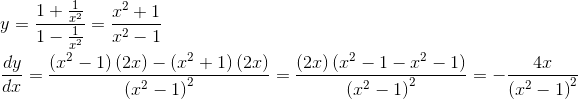 \\y=\frac{1+\frac{1}{x^{2}}}{1-\frac{1}{x^{2}}}=\frac{x^{2}+1}{x^{2}-1} \\ \\ \frac{dy}{dx}=\frac{ \left( x^{2}-1 \right) \left( 2x \right) - \left( x^{2}+1 \right) \left( 2x \right) }{ \left( x^{2}-1 \right) ^{2}}=\frac{ \left( 2x \right) \left( x^{2}-1-x^{2}-1 \right) }{ \left( x^{2}-1 \right) ^{2}}=-\frac{4x}{ \left( x^{2}-1 \right) ^{2}} \\ \\