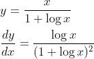 \\y=\frac{x}{1+\log x} \\ \\\frac{d y}{d x}=\frac{\log x}{(1+\log x)^{2}}
