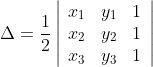 \Delta=\frac{1}{2}\left|\begin{array}{lll}{x_{1}} & {y_{1}} & {1} \\ {x_{2}} & {y_{2}} & {1} \\ {x_{3}} & {y_{3}} & {1}\end{array}\right|