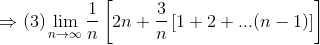 \Rightarrow (3)\lim_{n\rightarrow \infty }\frac{1}{n}\left [ 2n+\frac{3}{n}\left [ 1+2+...(n-1) \right ] \right ]