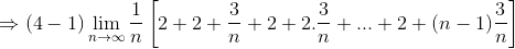 \Rightarrow (4-1)\lim_{n\rightarrow \infty }\frac{1}{n}\left [ 2+2+\frac{3}{n}+2+2.\frac{3}{n}+...+2+(n-1)\frac{3}{n} \right ]