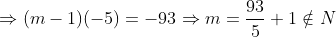 \Rightarrow (m-1)(-5) = -93 \Rightarrow m = \frac{93}{5} + 1\notin N