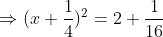 \Rightarrow (x+\frac{1}{4})^2 =2+\frac{1}{16}